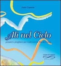 Ali nel cielo. Pensieri e preghiere per realizzare la via del cuore - Anna Capurso - Libro Leggere per Cambiare 2010, Al di là | Libraccio.it