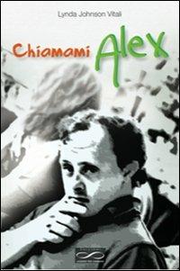 Chiamami Alex - Lynda Johnson Vitali - Libro Leggere per Cambiare 2012, Eimi | Libraccio.it