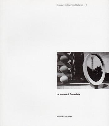 La fontana di Camerlata  - Libro Archivio Cattaneo 2012, Quaderni dell'archivio Cattaneo | Libraccio.it