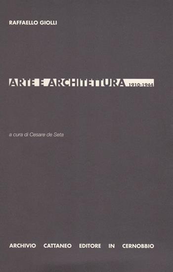 Arte e architettura 1910-1944 - Raffaello Giolli - Libro Archivio Cattaneo 2012, I saggi | Libraccio.it
