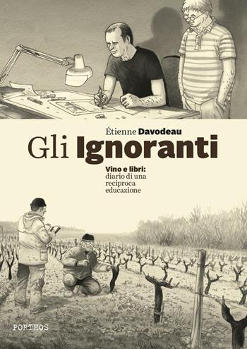 Gli ignoranti. Vino e libri: diario di una reciproca educazione - Étienne Davodeau - Libro Porthos Edizioni 2016 | Libraccio.it