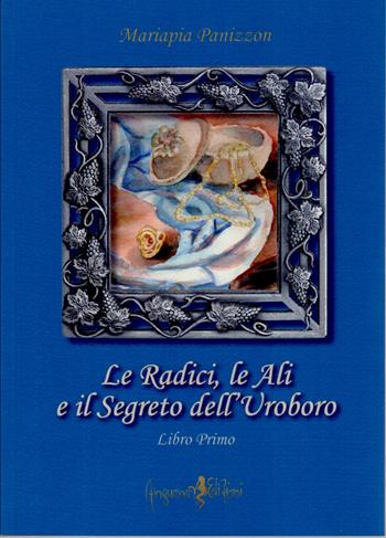 Le radici, le ali e il segreto dell'Uroboro. Libro terzo - Mariapia Panizzon - Libro Anguana Edizioni 2011, Percorsi dell'anima | Libraccio.it