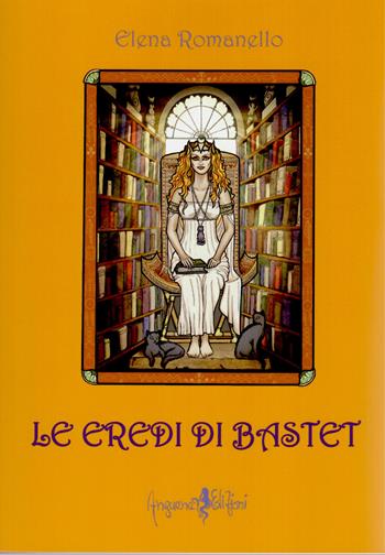 Le eredi di Bastet - Elena Romanello - Libro Anguana Edizioni 2011 | Libraccio.it