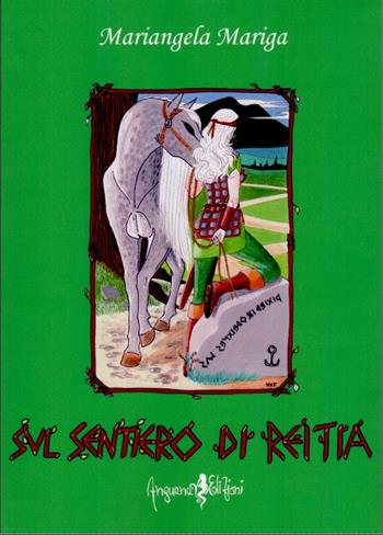 Sul sentiero di Reitia - Mariangela Mariga - Libro Anguana Edizioni 2011 | Libraccio.it