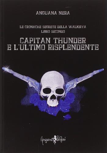 Capitan Thunder e l'ultimo risplendente. Le cronache segrete della Walkirya. Vol. 2 - Anguana Nera - Libro Anguana Edizioni 2015 | Libraccio.it