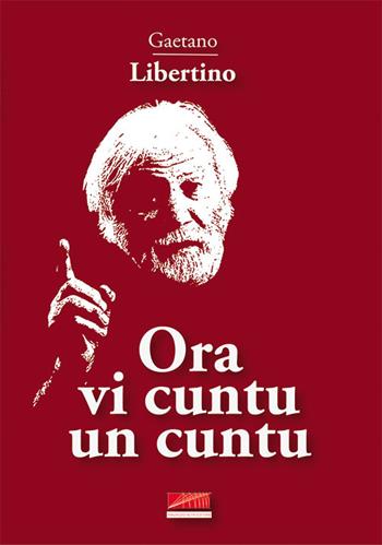 Ora vi cuntu un cuntu - Gaetano Libertino - Libro Maurizio Vetri Editore 2015 | Libraccio.it