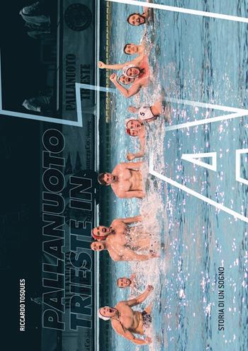 Pallanuoto Trieste in A1. Storia di un sogno - Riccardo Tosques - Libro Mittelcom 2015 | Libraccio.it