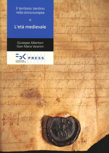 Il territorio trentino nella storia europea. Vol. 2: L'età medievale. - Giuseppe Albertoni, G. Maria Varanini - Libro FBK Press 2011 | Libraccio.it