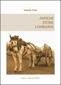 Antiche storie lombarde - Antonio Perin - Libro Giacomo Morandi Editore 2010 | Libraccio.it