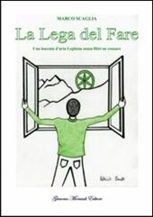 La lega del fare. Una boccata d'aria leghista senza filtri né censure