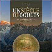 Un siècle di boules. Storia delle bocce in Valle d'Aosta. Ediz. italiana e francese