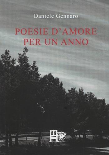 Poesie d'amore per un anno - Daniele Gennaro - Libro Ediz. del Foglio Clandestino 2014, Quercus suber | Libraccio.it