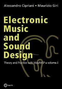 Electronic music and sound design. Ediz. multilingue. Vol. 1: Teoria e pratica con MaxMSP. - Alessandro Cipriani, Maurizio Giri - Libro ConTempoNet 2010 | Libraccio.it