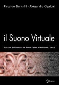 Il suono virtuale. Sintesi ed elaborazione del suono. Teoria e pratica con Csound - Riccardo Bianchini, Alessandro Cipriani - Libro ConTempoNet 2011 | Libraccio.it