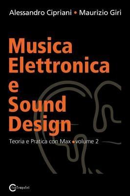 Musica elettronica e sound design. Vol. 2: Teoria e pratica con MaxMSP. - Alessandro Cipriani, Maurizio Giri - Libro ConTempoNet 2012 | Libraccio.it