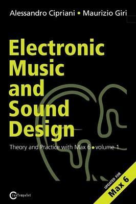 Electronic music and sound design. Vol. 1: Theory and practice with Max and MSP. - Alessandro Cipriani, Maurizio Giri - Libro ConTempoNet 2013 | Libraccio.it