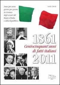 1861-2011. Centocinquant'anni di fatti italiani - Sandro Liberali - Libro I Tre Ponti 2011 | Libraccio.it