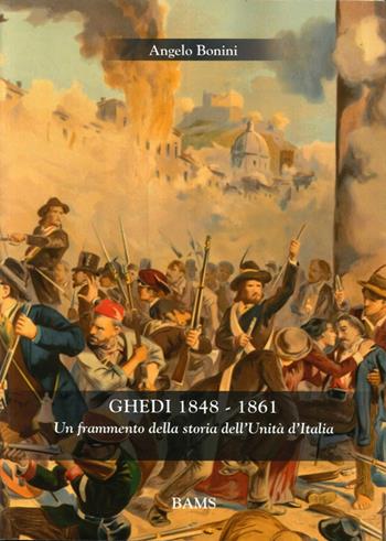 Ghedi 1848-1861. Un frammento della storia dell'unità d'Italia - Angelo Bonini - Libro Bams Photo 2011 | Libraccio.it