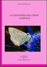 La leggenda del cieco samurai - Ferruccio Parazzoli - Libro Giuliano Ladolfi Editore 2011, Rubino | Libraccio.it