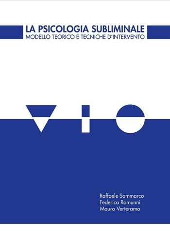 La psicologia subliminale. Modello teorico e tecniche d'intervento - Raffaele Sammarco, Federica Ramunni, Mauro Verteramo - Libro Sammarco Raffaele 2016 | Libraccio.it