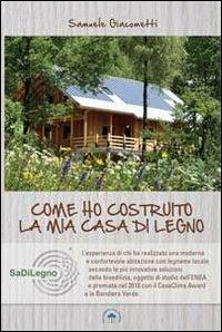 Come ho costruito la mia casa in legno - Samuele Giacometti - Libro Compagnia delle Foreste 2011 | Libraccio.it