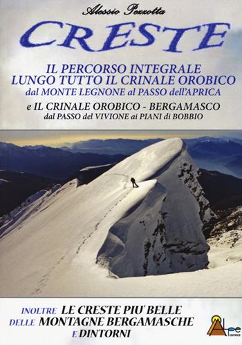 Creste. Il percorso integrale lungo tutto il crinale orobico, dal Monte Legnone al Passo dell'Aprica - Alessio Pezzotta - Libro L'AL.PE. 2019 | Libraccio.it