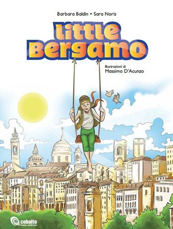 Little Bergamo - Barbara Baldin, Sara Noris - Libro Cobalto 2016 | Libraccio.it