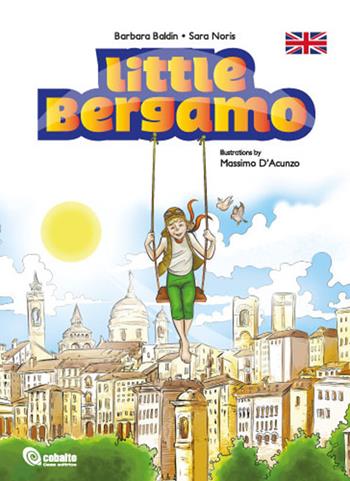 Little Bergamo - Barbara Baldin, Sara Noris - Libro Cobalto 2019 | Libraccio.it