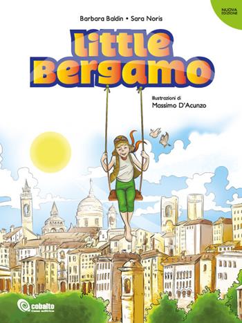 Little Bergamo. Ediz. illustrata - Barbara Baldin, Sara Noris - Libro Cobalto 2021 | Libraccio.it