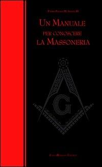 Un manuale per conoscere la massoneria - Paolo M. Siano - Libro Casa Mariana Editrice 2012 | Libraccio.it