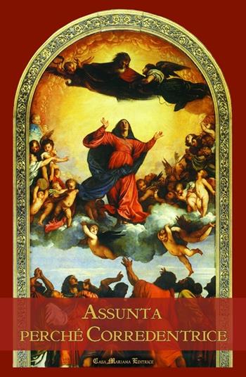 Assunta perché corredentrice. Nel 60° anniversario del dogma dell'Assunzione della beata Vergine Maria al Cielo  - Libro Casa Mariana Editrice 2013 | Libraccio.it