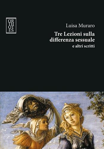 Tre lezioni sulla differenza sessuale e altri scritti - Luisa Muraro - Libro Orthotes 2011, Dialectica | Libraccio.it
