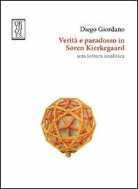 Verità e paradosso in Soren Kierkegaard. Una lettura analitica - Diego Giordano - Libro Orthotes 2011, Studia humaniora | Libraccio.it