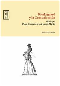 Kierkegaard y la comunicación. Ediz. inglese e spagnola - José Martín García - Libro Orthotes 2011, Studi kierkegaardiani | Libraccio.it
