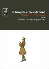 Il discepolo di seconda mano. Saggi su Soren Kierkegaard - Roberto Garaventa, Diego Giordano - Libro Orthotes 2011, Studi kierkegaardiani | Libraccio.it