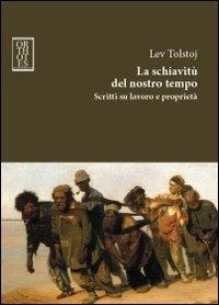 La schiavitù del nostro tempo. Scritti su lavoro e proprietà - Lev Tolstoj - Libro Orthotes 2011, Dialectica | Libraccio.it