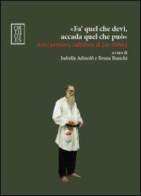 «Fa' quel che devi, accada quel che può». Arte, pensiero, influenza di Lev Tolstoj  - Libro Orthotes 2011, Studia humaniora | Libraccio.it