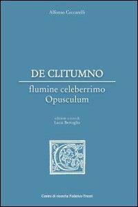 De Clitumno flumine celeberrimo opusculum. Ediz. multilingue - Alfonso Ceccarelli - Libro Centro Ricerche F. Frezzi 2013 | Libraccio.it