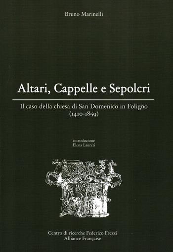 Altari, cappelle e sepolcri. Il caso della chiesa di San Domenico in Foligno (1410-1859) - Bruno Marinelli - Libro Centro Ricerche F. Frezzi 2015, Dominicana | Libraccio.it