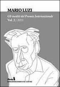 Gli inediti del Premio internazionale Mario Luzi 2011. Vol. 2  - Libro Fondazione Mario Luzi 2011 | Libraccio.it