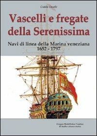 Vascelli e fregate della Serenissima. Navi di linea della Marina veneziana 1652-1797. Ediz. illustrata - Guido Ercole - Libro Gruppo Modellistico Trentino 2012 | Libraccio.it