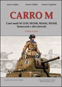 Carro M. Carri medi M 11-39, M 13-40, M 14-41, M 15-42, semoventi e altri derivati. Ediz. illustrata. Vol. 2 - Andrea Tallillo, Antonio Tallillo, Daniele Guglielmi - Libro Gruppo Modellistico Trentino 2012 | Libraccio.it