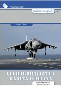 Gli Harrier della marina militare italiana. Ediz. illustrata - Luigino Cagliaro, Mirko D'Accordi - Libro Gruppo Modellistico Trentino 2012, Monografie | Libraccio.it