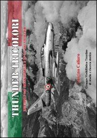 Thunder tricolori. Republic F-48F Thunderstreak & RF-84F Thunderflash. Ediz. italiana - Luigino Caliaro - Libro Gruppo Modellistico Trentino 2012 | Libraccio.it