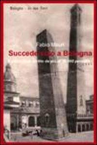 Succede solo a Bologna - Fabio Mauri - Libro Vedizioni 2010 | Libraccio.it