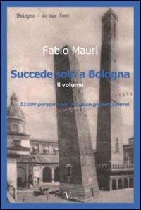 Succede solo a Bologna. Vol. 2 - Fabio Mauri - Libro Vedizioni 2011 | Libraccio.it
