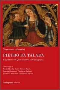 Pietro da Talada. Un pittore del Quattrocento in Garfagnana - Normanna Albertini - Libro Garfagnana Editrice 2011, Vallisneria | Libraccio.it