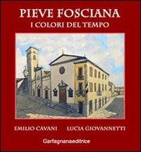 Pieve Fosciana. I colori del tempo - Lucia Giovannetti, Emilio Cavani - Libro Garfagnana Editrice 2011 | Libraccio.it