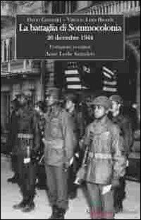 La battaglia di Sommocolonia. 26 dicembre 1944 - Dario Giannini, Vittorio L. Biondi - Libro Garfagnana Editrice 2012 | Libraccio.it
