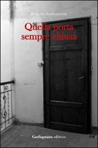 Quella porta sempre chiusa - Roberto Andreuccetti - Libro Garfagnana Editrice 2012 | Libraccio.it